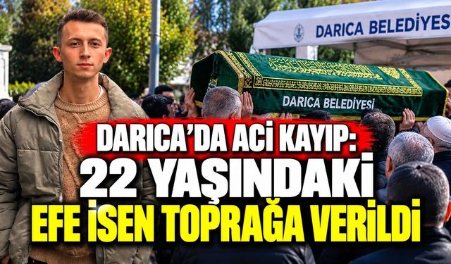 Darıca'da Acı Kayıp: 22 yaşındaki Efe İsen toprağa verildi