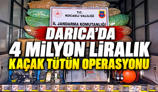 Darıca’da 4 milyon liralık kaçak tütün operasyonu