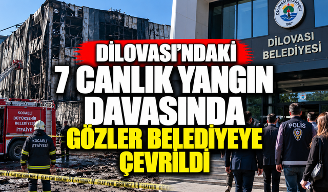 Dilovası’ndaki 7 canlık yangın davasında gözler belediyeye çevrildi