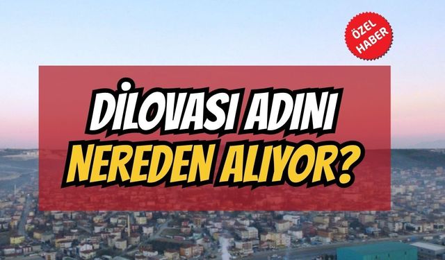 Dilovası adını nereden alıyor? Sanayinin gölgesinde değişen bir ilçe