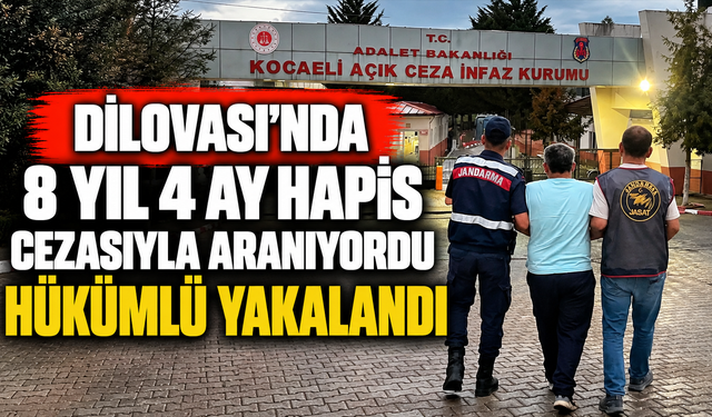 Dilovası’nda 8 yıl 4 ay hapis cezasıyla aranan hükümlü yakalandı