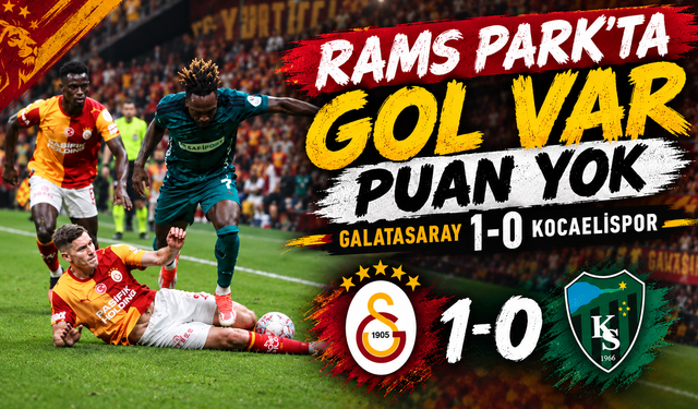 Rams Park'ta Gol Var, Puan Yok : Galatasaray 1-0 Kocaelispor