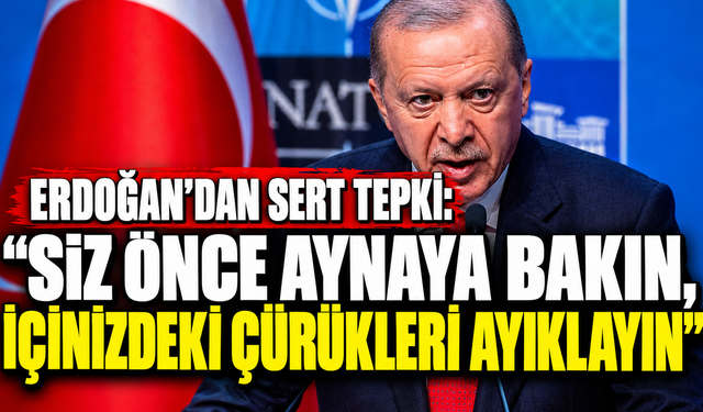 Erdoğan’dan Sert Tepki: "Siz Önce Aynaya Bakın, İçinizdeki Çürükleri Ayıklayın"