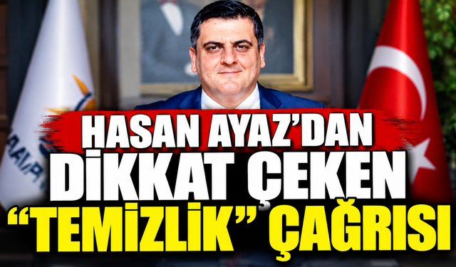 Hasan Ayaz’dan dikkat çeken “temizlik” çağrısı