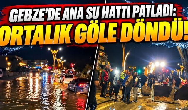 Gebze'de ana su hattı patladı: Ortalık göle döndü