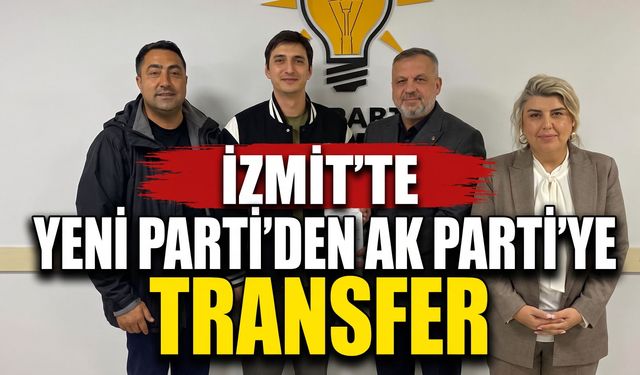 İzmit'te Yeni Parti'den Ak Parti'ye Transfer