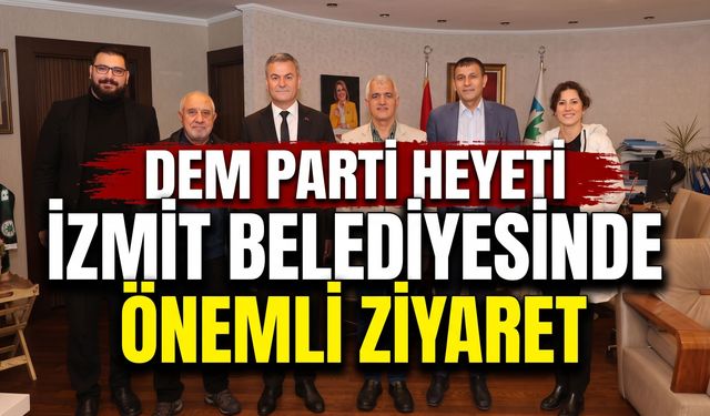 DEM Parti heyeti İzmit Belediyesinde!