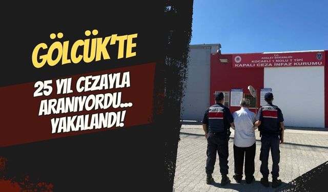 Gölcük’te 25 yıl hapis cezasıyla aranan şahıs yakalandı