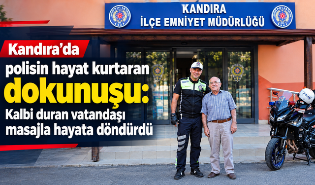 Kandıra'da polisin hayat kurtaran dokunuşu: Kalbi duran vatandaşı masajla hayata döndürdü