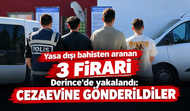 Yasa dışı bahisten aranan 3 firari Derince'de yakalandı: Cezaevine gönderildiler