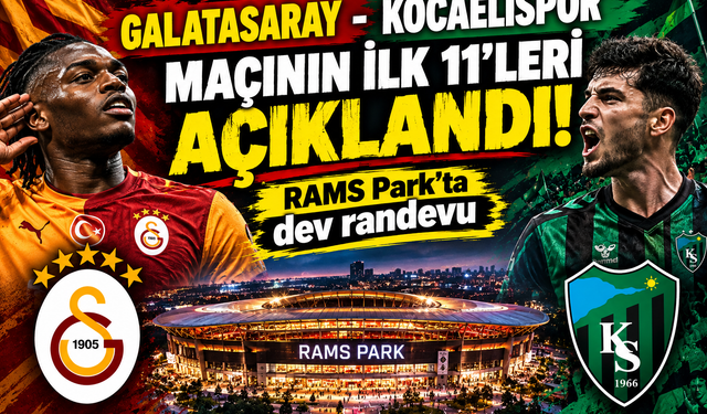 Galatasaray - Kocaelispor maçının ilk 11'leri açıklandı: RAMS Park'ta dev randevu
