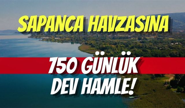 Kocaeli Ve Sakarya İçin DSİ'den Sapanca Havzasına 750 Günlük Dev Hamle