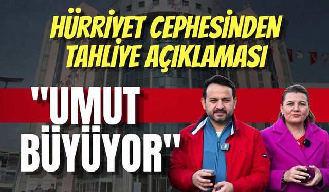 İzmit Belediyesi Soruşturmasında Tahliye Kararları Hürriyet Cephesinden  Açıklama "Umut Büyüyor"