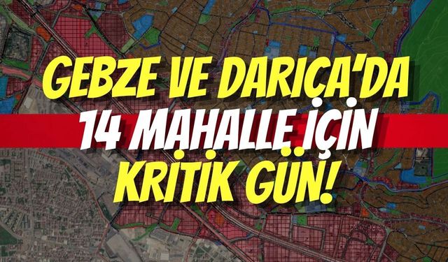Gebze ve Darıca’da 14 Mahalle İçin Kritik Gün