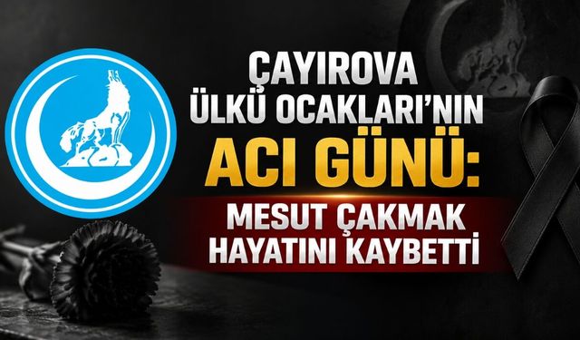 Çayırova Ülkü Ocakları’nın Acı Günü: Mesut Çakmak Hayatını Kaybetti