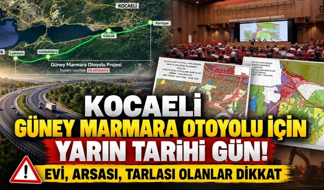 Kocaeli Güney Marmara Otoyolu İçin Yarın Tarihi Gün! Evi, Arsası, Tarlası Olanlar Dikkat