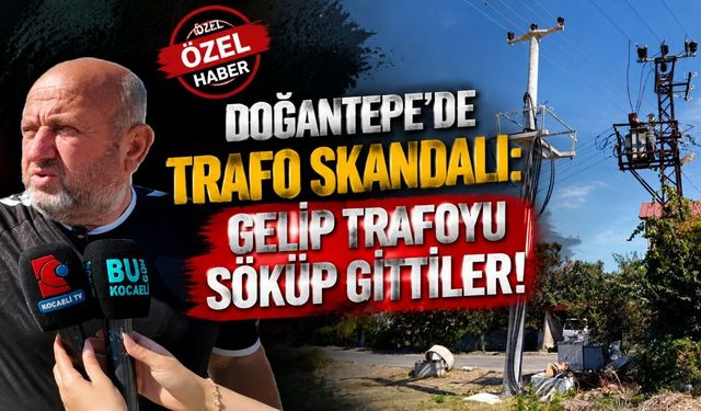 Başiskele Doğantepe’de Trafo Skandalı: Gelip Trafoyu Söküp Gittiler