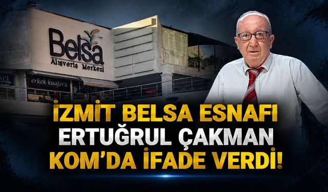 İzmit Belsa Esnafı Ertuğrul Çakman KOM’da İfade Verdi