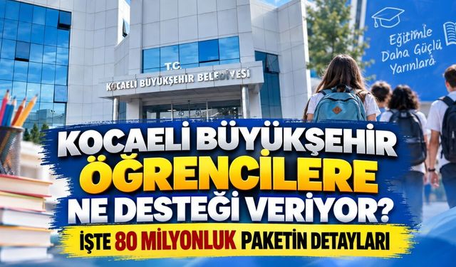 Kocaeli Büyükşehir Öğrencilere Ne Desteği Veriyor? İşte 80 Milyonluk Paketin Detayları