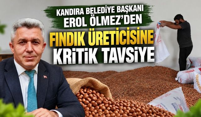 Kandıra Belediye Başkanı Erol Ölmez’den Fındık Üreticisine Kritik Tavsiye