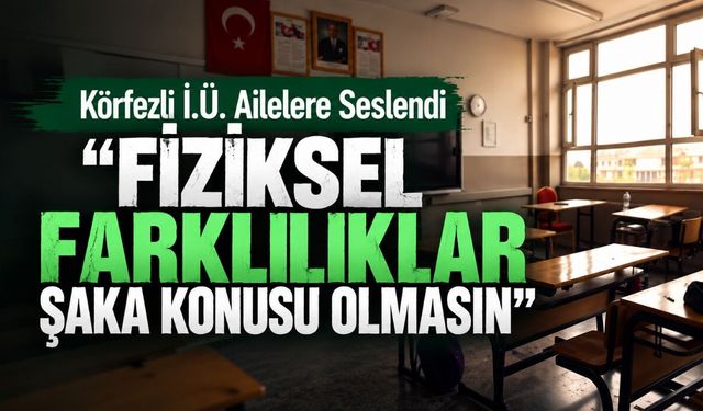 Körfezli İ.Ü. Ailelere Seslendi: "Fiziksel Farklılıklar Şaka Konusu Olmasın"