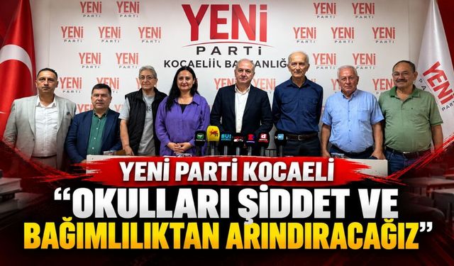 YENİ Parti Kocaeli: "Okulları Şiddet ve Bağımlılıktan Arındıracağız"