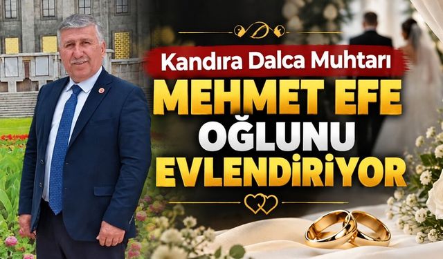 Kandıra Dalca Muhtarı Mehmet Efe Oğlunu Evlendiriyor