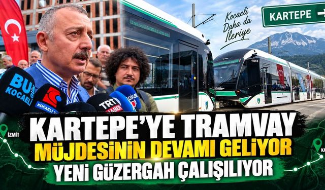 Kartepe’ye Tramvay Müjdesinin Devamı Geliyor: Yeni Güzergah Çalışılıyor