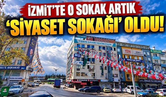 İzmit’te O Sokak Artık ‘Siyaset Sokağı’ Oldu