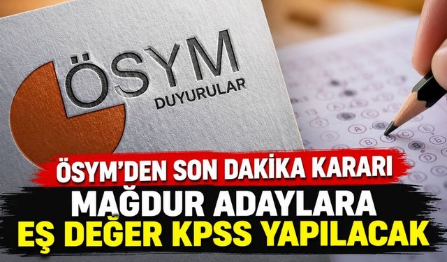 ÖSYM'den Son Dakika Kararı: Mağdur Adaylara Eş Değer KPSS Yapılacak