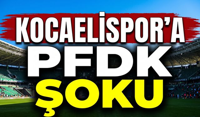 Kocaelispor’a PFDK Şoku
