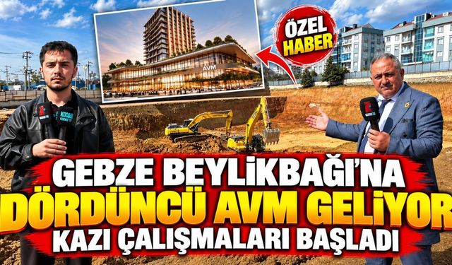Gebze Beylikbağı'na dördüncü AVM geliyor: Kazı çalışmaları başladı