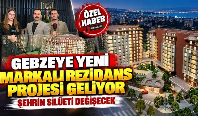 Gebze’ye yeni markalı rezidans projesi geliyor! Şehrin silüeti değişecek