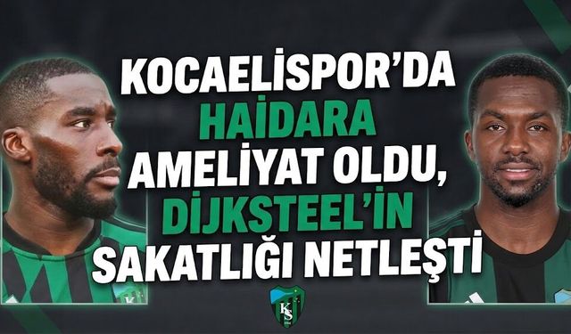 Kocaelispor’da Haidara ameliyat oldu, Dijksteel’in sakatlığı netleşti