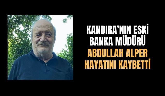 Kandıra’nın eski banka müdürü Kamil Abdullah Alper hayatını kaybetti