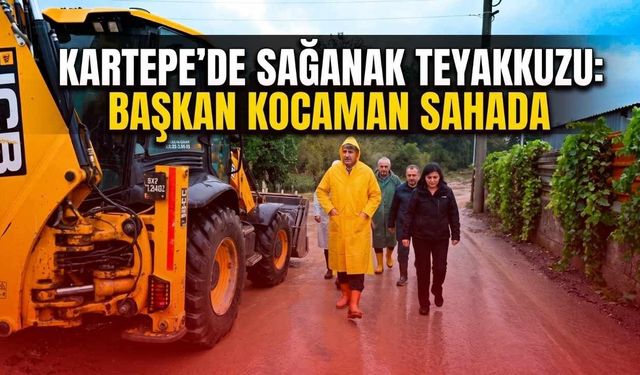 Kartepe’de Sağanak Teyakkuzu: Başkan Kocaman Sahada