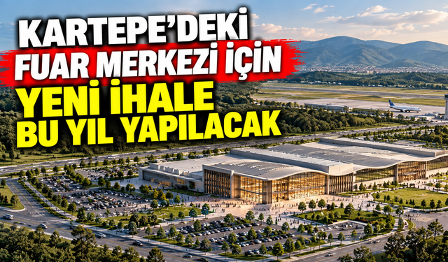 Kartepe’deki fuar merkezi için yeni ihale bu yıl yapılacak