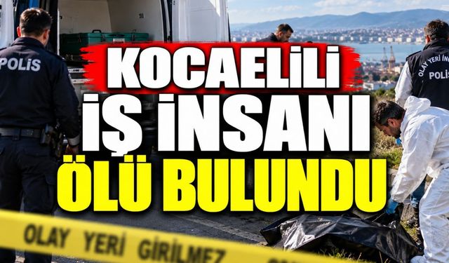 Kocaelili İş İnsanı Ölü Bulundu