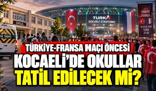 Türkiye-Fransa maçı öncesi Kocaeli’de okullar tatil edilecek mi?