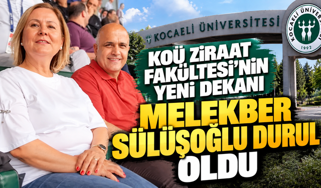 KOÜ Ziraat Fakültesi’nin yeni dekanı Melekber Sülüşoğlu Durul oldu