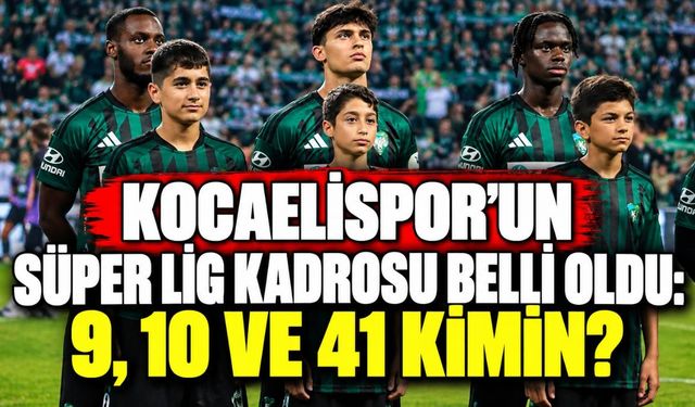 Kocaelispor’un Süper Lig kadrosu belli oldu: 9, 10 ve 41 kimin?