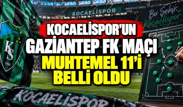 Kocaelispor’un Gaziantep FK maçı muhtemel 11’i belli oldu