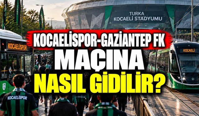 Kocaelispor-Gaziantep FK Maçına Nasıl Gidilir?