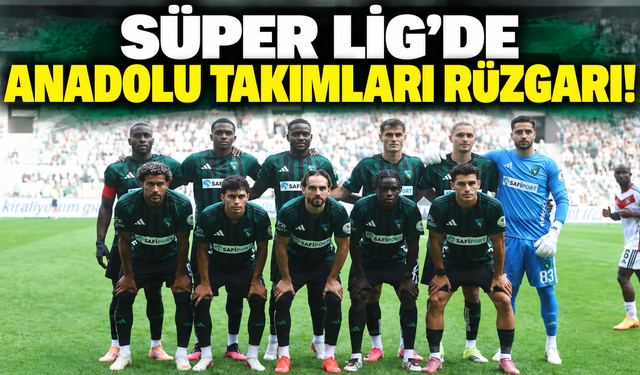 Süper Lig’de Anadolu Takımları Rüzgarı!