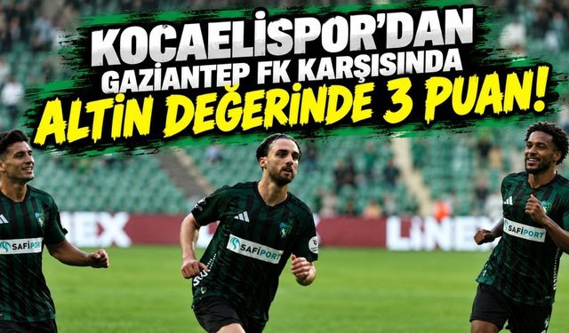 Kocaelispor'dan Gaziantep FK karşısında Altın Değerinde 3 Puan