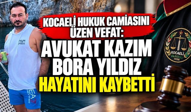 Kocaeli hukuk camiasını üzen vefat: Avukat Kazım Bora Yıldız hayatını kaybetti