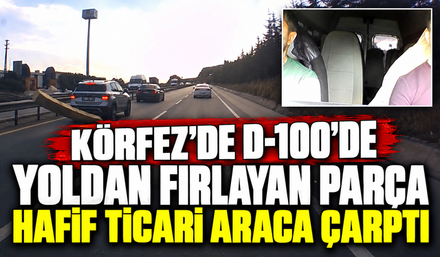 Körfez'de D-100’de yoldan fırlayan parça hafif ticari araca çarptı