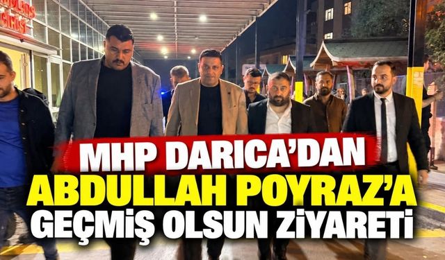 MHP Darıca’dan Abdullah Poyraz’a geçmiş olsun ziyareti