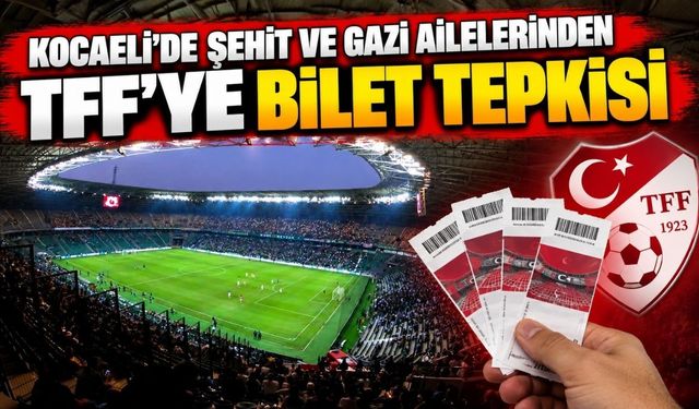 Kocaeli’de şehit ve gazi ailelerinden TFF’ye bilet tepkisi
