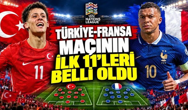 Türkiye-Fransa maçının ilk 11’leri belli oldu